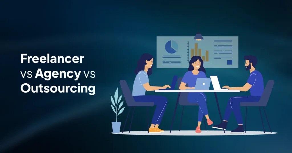 Freelancer vs Agency vs Outsourcing